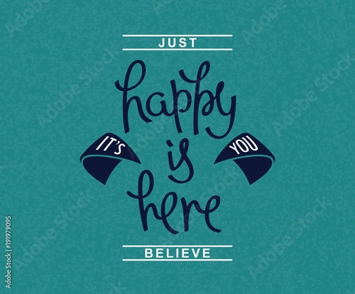 Happy is here. It's you. Positive lifestyle wisdom. Creative handwritten calligraphy card. Vector design elements
