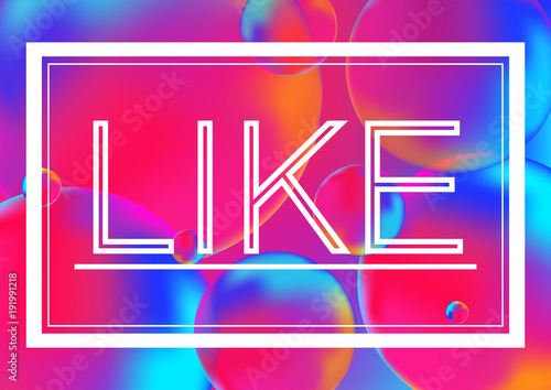 LIKE letters concept vector illustration on Neon color balls background with white frame. Abstract colorful 3D.