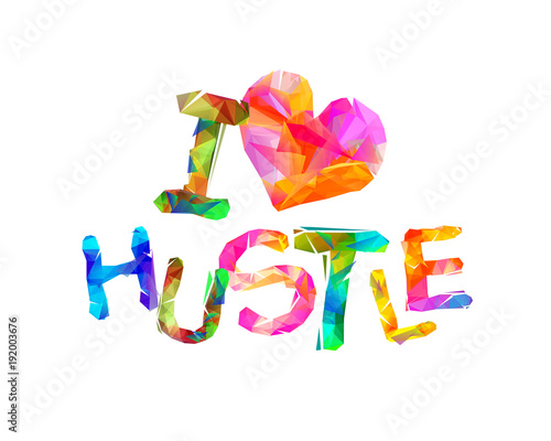 I love hustle. Vector inscription of triangular letters