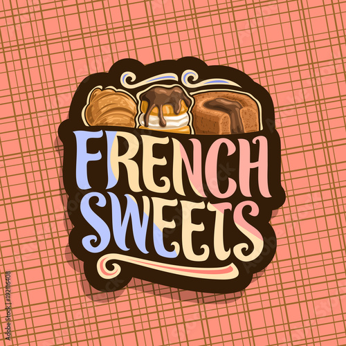 Vector logo for French Sweets, dark label for confectionery cafe with original brush typeface for words french sweets, fresh croissant, choux pastry profiterole with ganache and chocolate souffle.