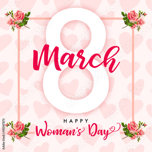 
8 March Happy Womens day rose flower and hearts greeting card. Lettering banner for the International Women`s Day with text 8 March and hearts in frame