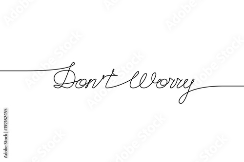 DON'T WORRY handwritten inscription. Hand drawn lettering. alligraphy. One line drawing of phrase Vector illustration