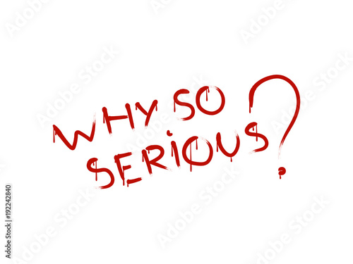 Why so serious? Vector inscription carelessly written by hand with blots drain drops