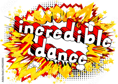 Incredible Dance - Comic book style phrase on abstract background.