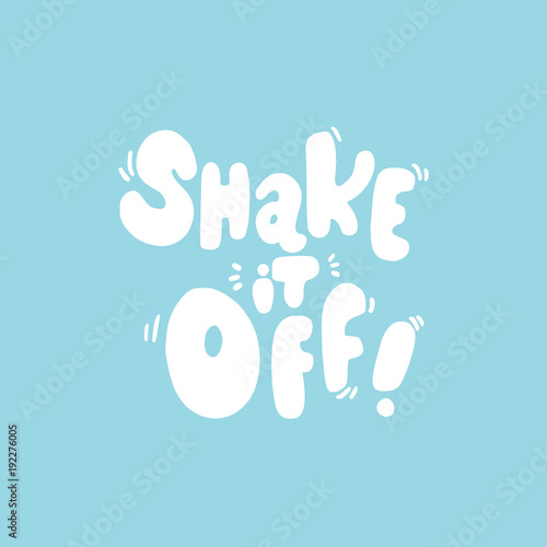 Hand lettered Shake It Off, Modern Hand Lettering, Vector Poster with Modern Calligraphy, Greeting Card, Positive Quote, White and Blue Background