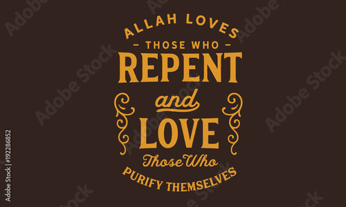 Allah loves those who repent and love those who purify themselves