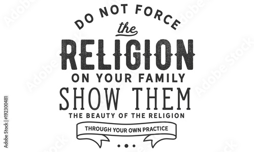 Do not force the religion on your family. show them the beauty of the religion through your own practice