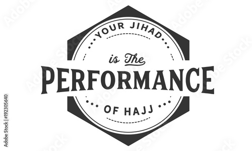 Your jihad is the performance of hajj against white background