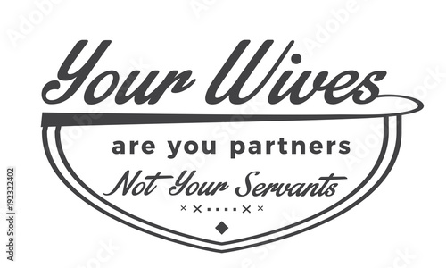your wives are your partners not your servants