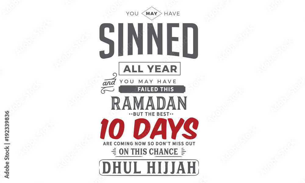 you may have sinned all year and you may  have failed this ramadan but the best 10 days are coming now so don't miss out on this chance DHUL HIJJAH