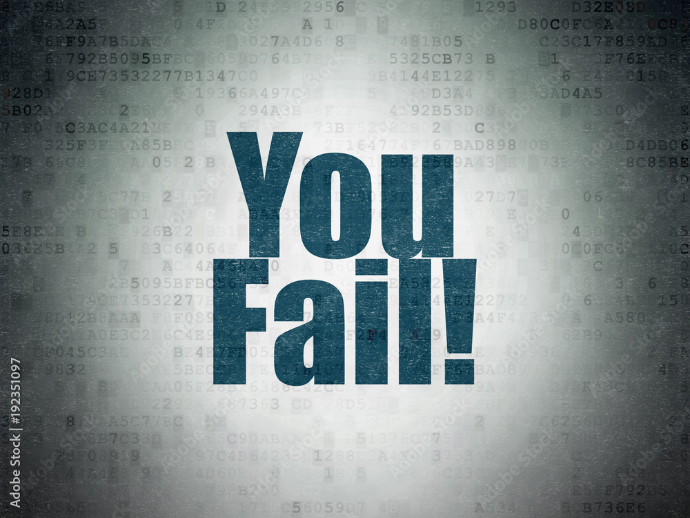 Finance concept: Painted blue word You Fail! on Digital Data Paper background Finance concept: Painted blue word You Fail! on Digital Data Paper background