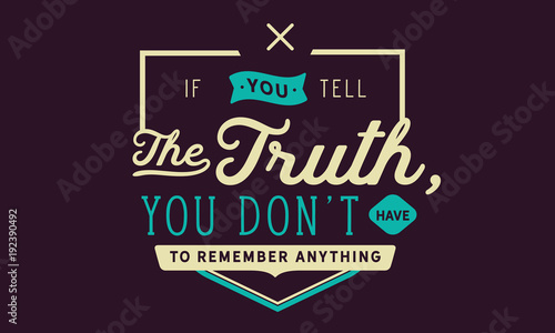 if you tell the truth, you don't have to remember anything