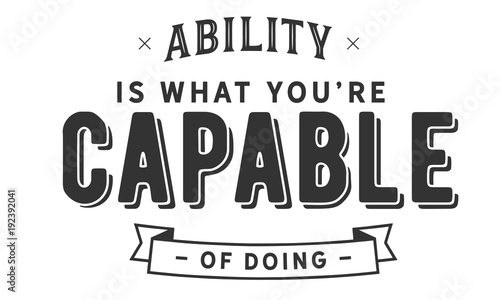 ability is what you're capable of doing