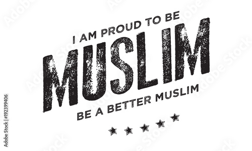 i am proud to be muslim, be a better muslim