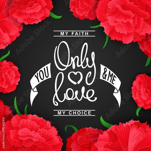 Only Love. My faith, my choise. Positive lifestyle wisdom.
 Flower composition of carnations with handwritten inscription. Vector illustration