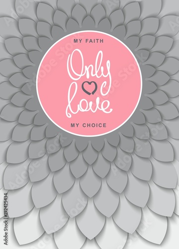 Only Love. My faith, my choise. Positive lifestyle poster. Trendy 3D layered pattern. Vector illustration
