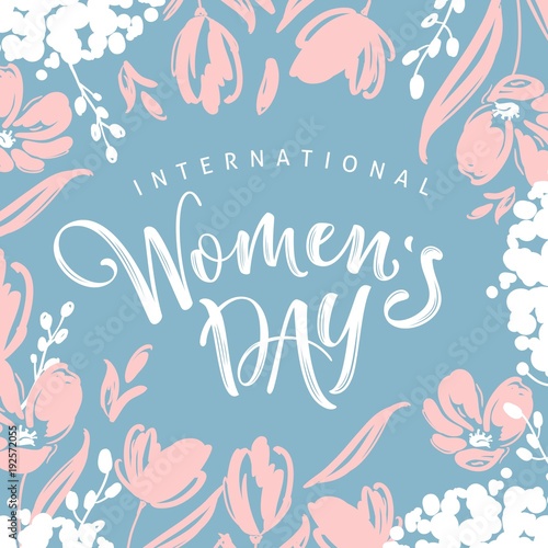 International Womens Day greeting card. Calligraphic hand written phrase and hand drawn flowers. © Daria