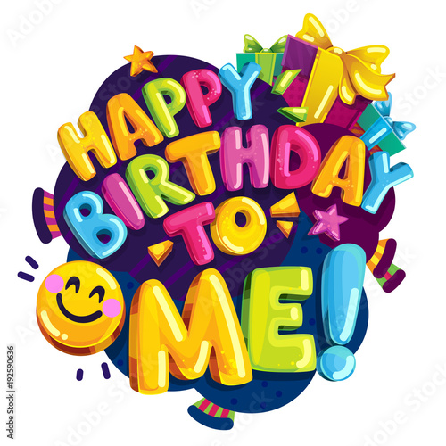 Happy Birthday to me vector color illustration. Cartoon fun party print. Colorful bubble lettering
