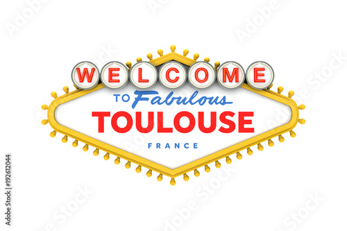 Welcome to Toulouse, France sign in classic las vegas style design . 3D Rendering