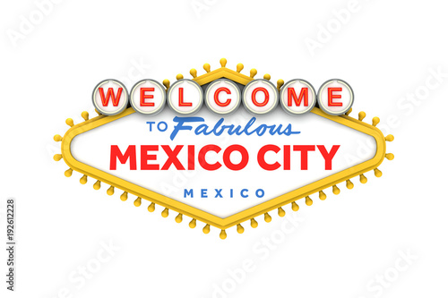 Welcome to Mexico City sign in classic las vegas style design . 3D Rendering