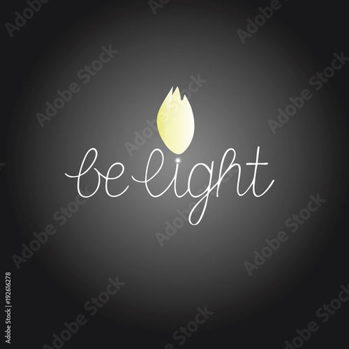 Hand lettering Be light, made next to a burning fire in the darkness