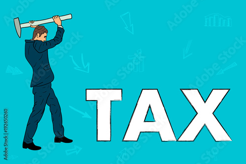 Businessman with a hammer breaks taxes