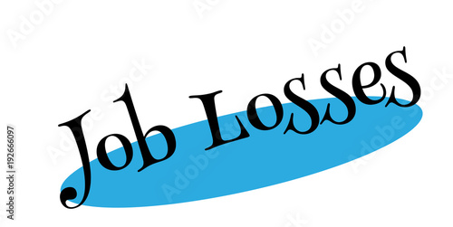 Job Losses rubber stamp. Grunge design with dust scratches. Effects can be easily removed for a clean, crisp look. Color is easily changed.