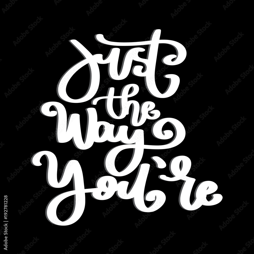 Hand Lettering Just The Way You Are. Modern Calligraphy. Handwritten Inspirational Motivational Quote Hand Lettering Just The Way You Are. Modern Calligraphy. Handwritten Inspirational Motivational Quote