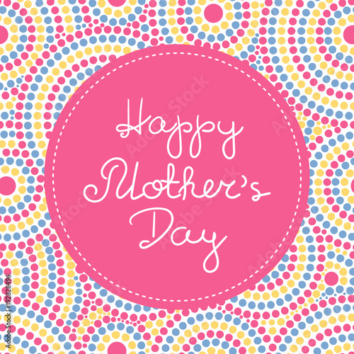 Happy Mothers Day banner vector. Spring bright dotted pattern print with frame and lettering text for holiday web background, greeting card for mom or poster templates design.