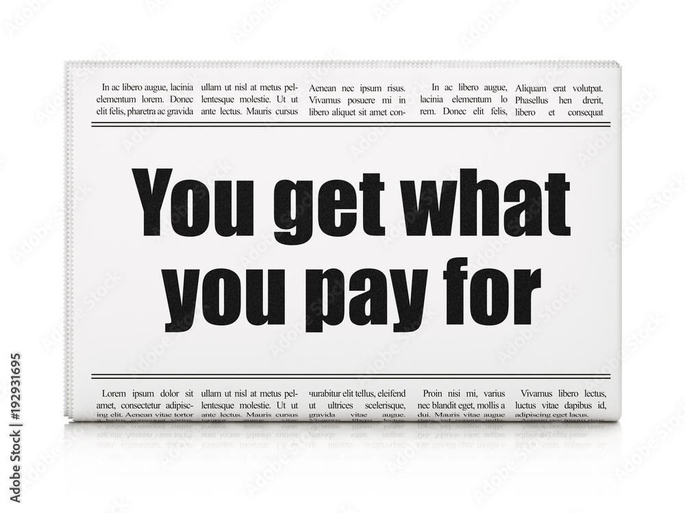 Finance concept: newspaper headline You get what You pay for on White background, 3D rendering