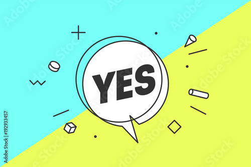 Yes. Banner, speech bubble, poster and sticker concept, geometric style with text Yes. Icon message yes cloud talk for banner, poster, web. White background. Vector Illustration photo