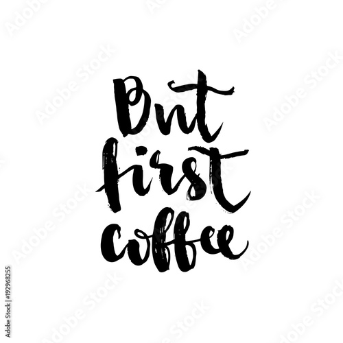 But first coffee. Modern brush calligraphy. Handwritten ink lettering. Brush painted letters on white. Greeting card. Vector illustration stock vector.