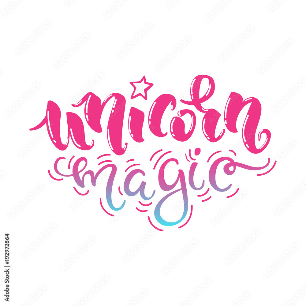 Unicorn magic. Vector bright handrawn lettering. Inspirational quote for a print on t-shirts and bags, stationary or a poster, for patches, stickers, cards and other design.