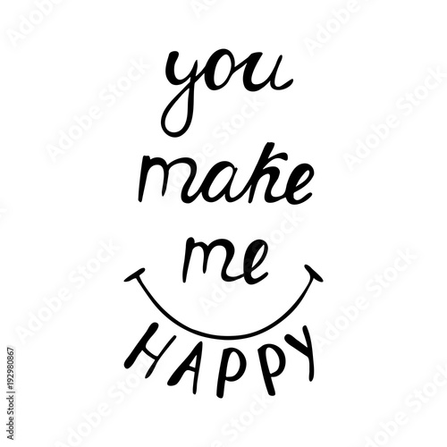 You make me happy inspirational slogan about love. 