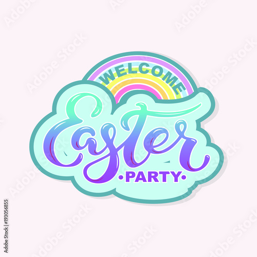 Welcome Easter Party text with rainbow isolated on background. Hand drawn lettering Easter as logo, badge, icon, patch. Template for Happy Easter greeting card, party invitation, web.