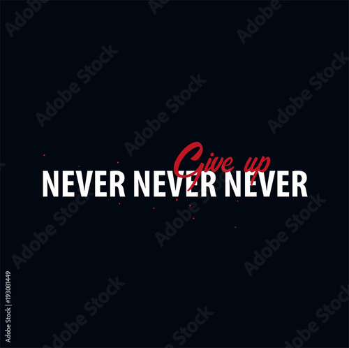 Inspiring motivation quote. Never Give Up. Slogan t shirt. Vector typography poster design concept
