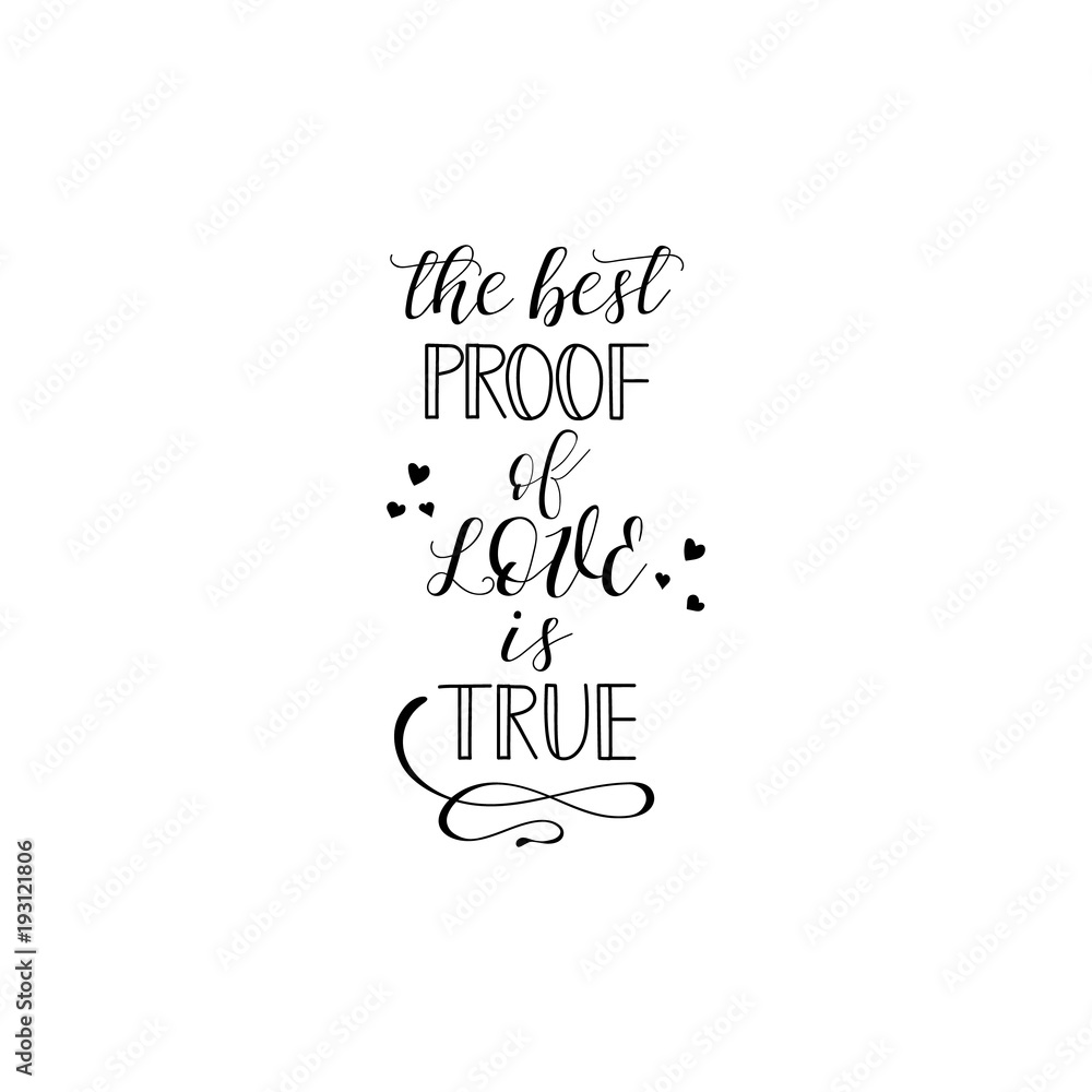 The best proof of love is true. Hand drawn lettering. Modern calligraphy. Ink illustration.