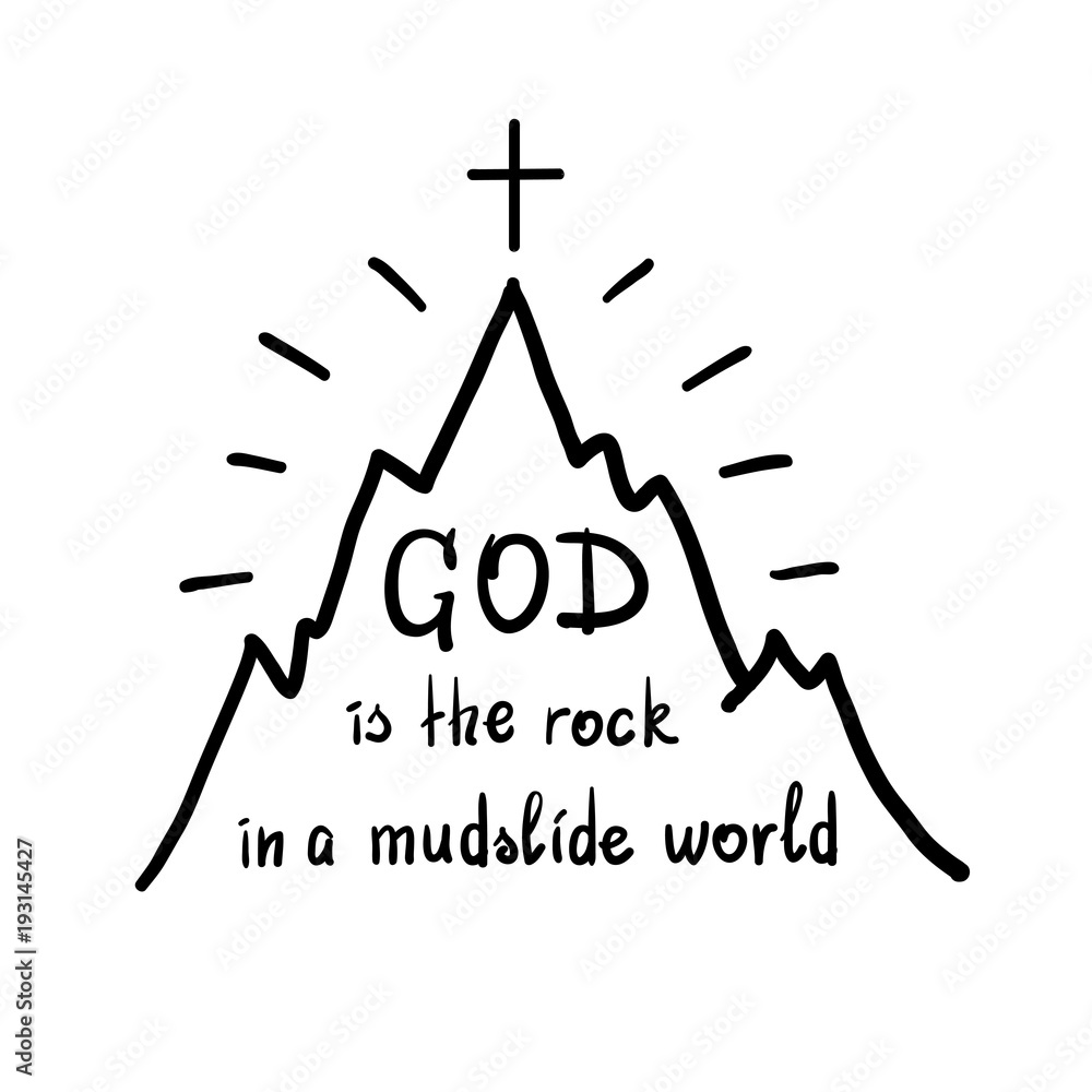 God is the rock in a mudslide world -motivational quote lettering. Print for poster, prayer book, church leaflet, t-shirt, bags, postcard, sticker. Simple cute vector on a religious theme