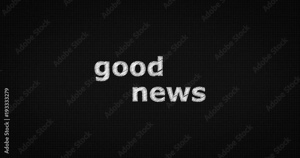 Writing or sketching a word GOOD NEWS Writing or sketching a word GOOD NEWS