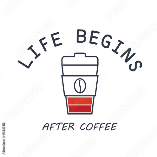 T shirt prinnting with slogan " Life begins after coffee" . Vector illustration coffee cup like a battery. 