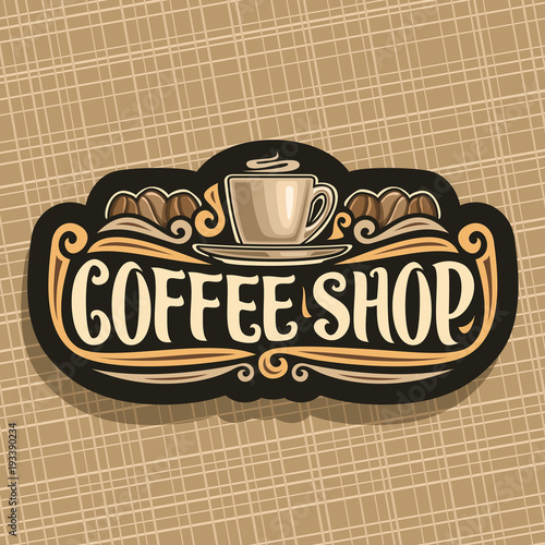 Vector logo for Coffee Shop, black signboard with brown porcelain cup with hot drink espresso on saucer, original brush typeface for words coffee shop and roasted coffee bean, vintage signage for cafe