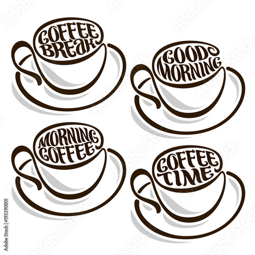 Vector set of outline Coffee Cups and saucers with text messages, original typeface for wishes good morning written on surface of espresso coffee, 4 mugs for left-handed with hot drinks on white.