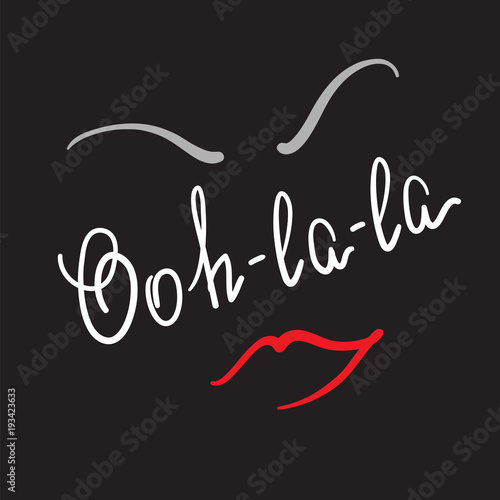 Ooh-la-la quote lettering. Calligraphy inspiration graphic design typography element for print. Print for poster, t-shirt, bags, logo, postcard, flyer, sticker, sweatshirt. Simple funny vector sign.