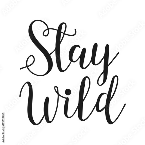 Stay Wild life style inspiration quotes lettering. Motivational quote typography. Calligraphy graphic design sign element.