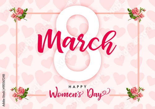 8 March Happy Womens day rose flower and hearts banner. Invitation flyer for the International Women`s Day with text 8 March and roses in frame