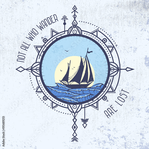 "Not all who wander are lost" quote tattoo idea. Sailboat in the sea and wind rose. Vector illustration of compass in tribal technique and sailboat on the waves of sea on grunge background.