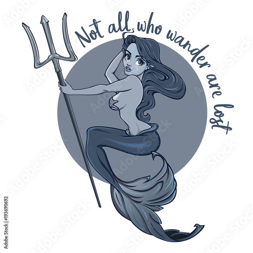 "Not all who wander are lost" - quote poster with Mermaid holding trident. Vector hand crafted illustration of mermaid in monochrome colors. Good for posters, stickers, t-shirt, logo design.