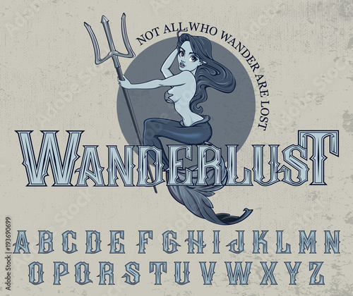 "Wanderlust" - typeface poster with mermaid mascot. Vector hand crafted font in vintage style with mermaid illustration on grunge background.