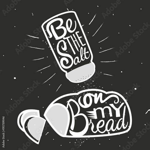 Vector hand drawn typography poster.Loaf of bread with sliced pieces and salt shaker. Be the salt on my bread lettering quote