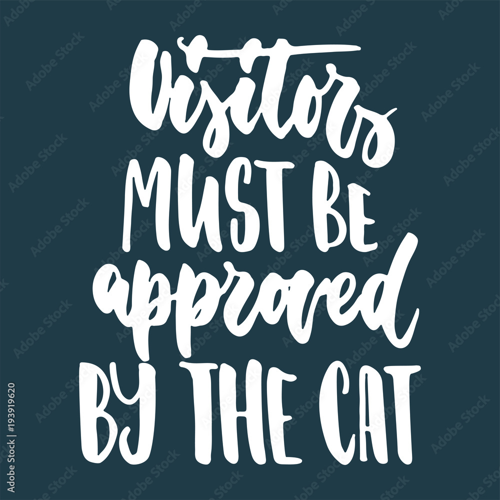 Visitors must be approved by the cat - hand drawn lettering phrase for animal lovers on the dark blue background. Fun brush ink vector illustration for banners, greeting card, poster design. Visitors must be approved by the cat - hand drawn lettering phrase for animal lovers on the dark blue background. Fun brush ink vector illustration for banners, greeting card, poster design.